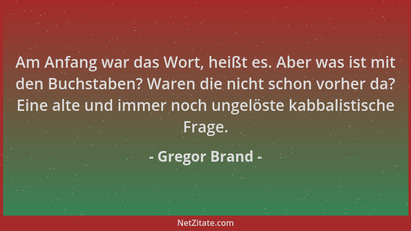 Gregor Brand - Am Anfang war das Wort, heißt es. Aber was ist mit den Buchstaben? Waren die nicht schon vorher da? Eine alt...