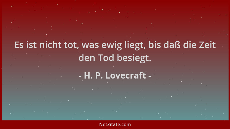H. P. Lovecraft - Es ist nicht tot, was ewig liegt, bis daß die Zeit den Tod besiegt....