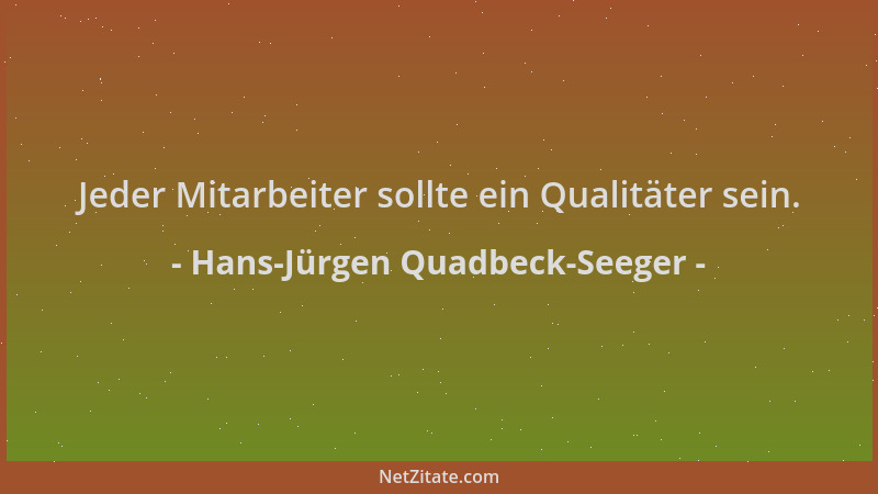 Hans-Jürgen Quadbeck-Seeger - Jeder Mitarbeiter sollte ein Qualitäter sein....