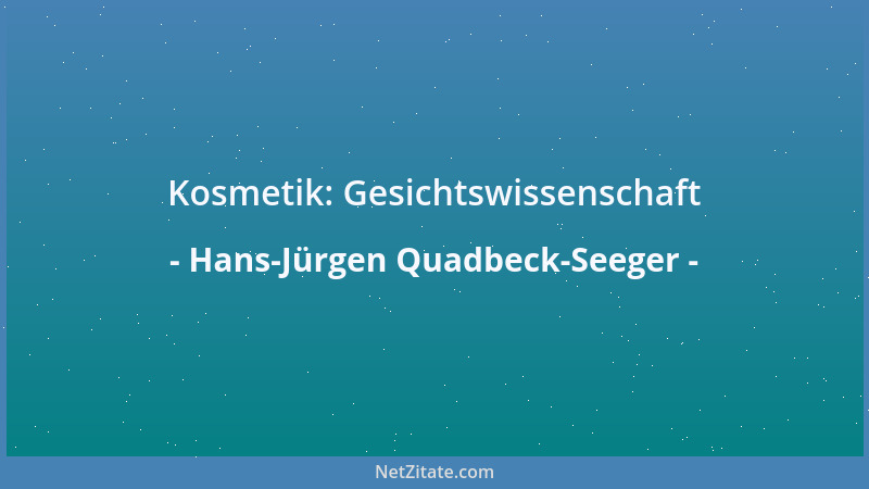 Hans-Jürgen Quadbeck-Seeger - Kosmetik: Gesichtswissenschaft...