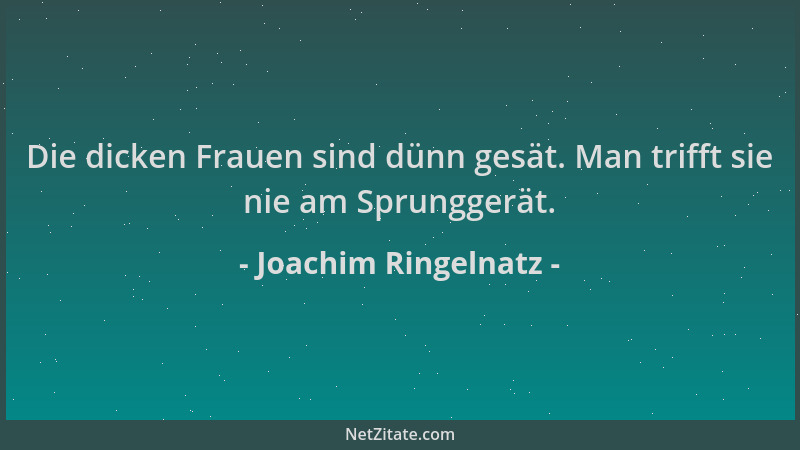 Joachim Ringelnatz - Die dicken Frauen sind dünn gesät. Man trifft sie nie am Sprunggerät....