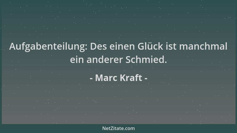 Marc Kraft - Aufgabenteilung: Des einen Glück ist manchmal ein anderer Schmied....