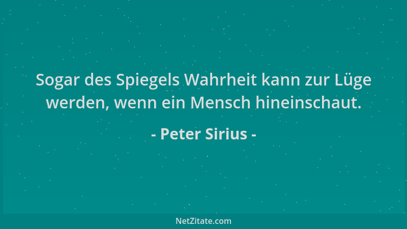 Peter Sirius - Sogar des Spiegels Wahrheit kann zur Lüge werden, wenn ein Mensch hineinschaut....