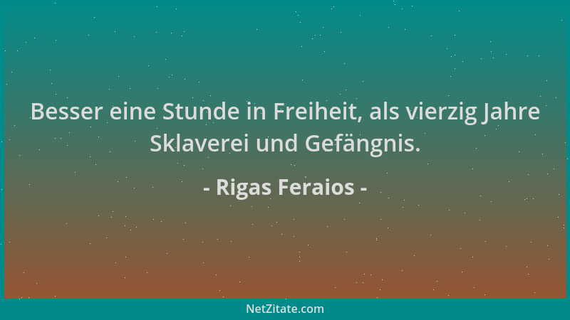 Rigas Feraios - Besser eine Stunde in Freiheit, als vierzig Jahre Sklaverei und Gefängnis....