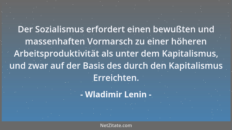 Wladimir Lenin - Talent ist selten. Man muß es systematisch und behutsam pflegen....