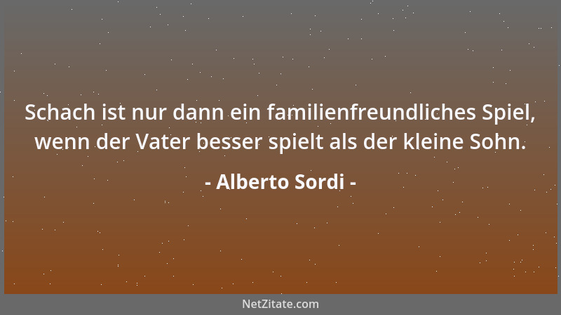 Alberto Sordi - Schach ist nur dann ein familienfreundliches Spiel, wenn der Vater besser spielt als der kleine Sohn....