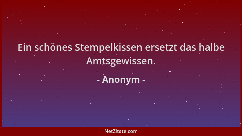 Anonym - Ein schönes Stempelkissen ersetzt das halbe Amtsgewissen....