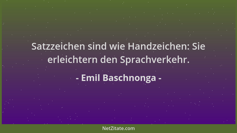 Emil Baschnonga - Satzzeichen sind wie Handzeichen: Sie erleichtern den Sprachverkehr....