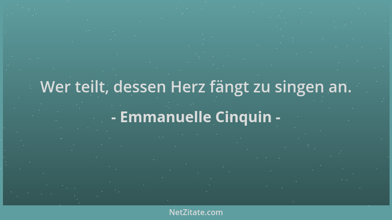 Emmanuelle Cinquin - Wer teilt, dessen Herz fängt zu singen an....