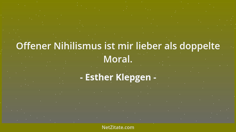 Esther Klepgen - Offener Nihilismus ist mir lieber als doppelte Moral....