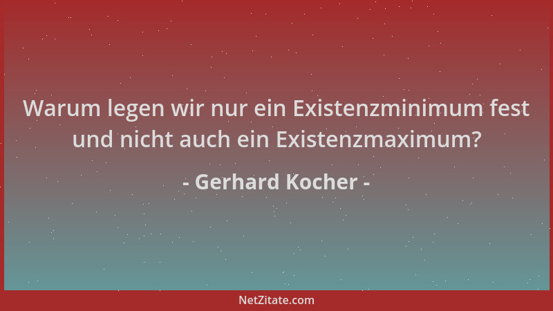 Gerhard Kocher - Warum legen wir nur ein Existenzminimum fest und nicht auch ein Existenzmaximum?...