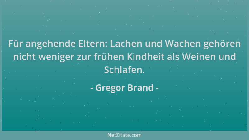 Gregor Brand - Für angehende Eltern: Lachen und Wachen gehören nicht weniger zur frühen Kindheit als Weinen und Schlafen....