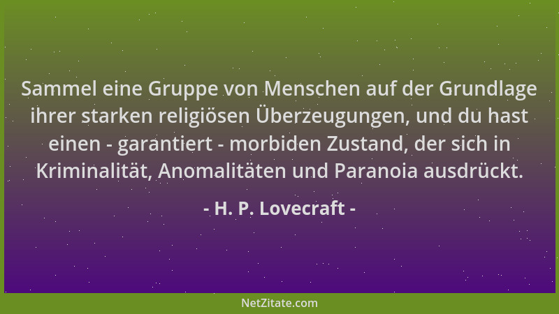 H. P. Lovecraft - Sammel eine Gruppe von Menschen auf der Grundlage ihrer starken religiösen Überzeugungen, und du hast ein...