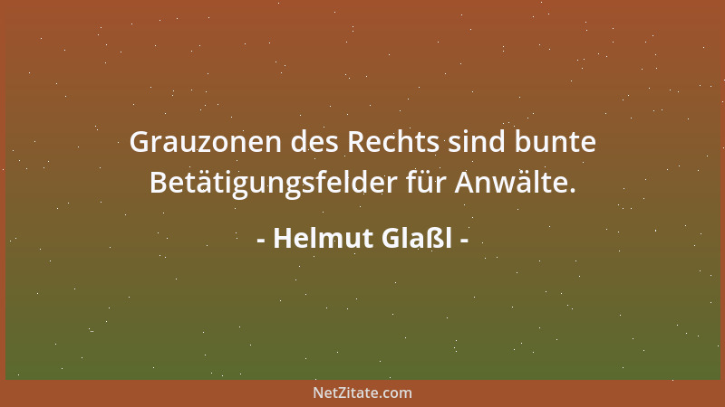 Helmut Glaßl - Grauzonen des Rechts sind bunte Betätigungsfelder für Anwälte....