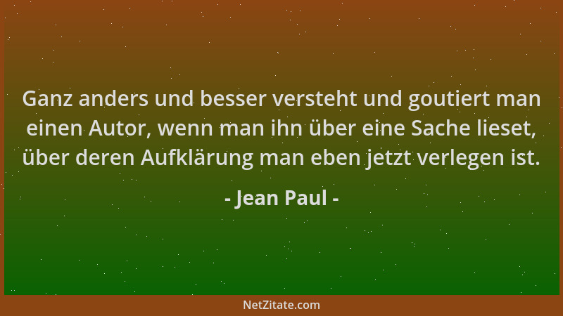 Jean Paul - Ganz anders und besser versteht und goutiert man einen Autor, wenn man ihn über eine Sache lieset, über deren A...