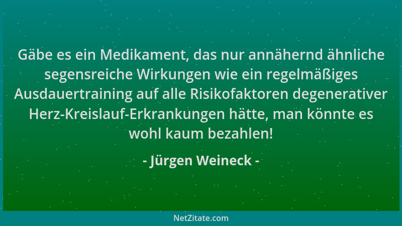 Jürgen Weineck - Gäbe es ein Medikament, das nur annähernd ähnliche segensreiche Wirkungen wie ein regelmäßiges Ausdauertra...