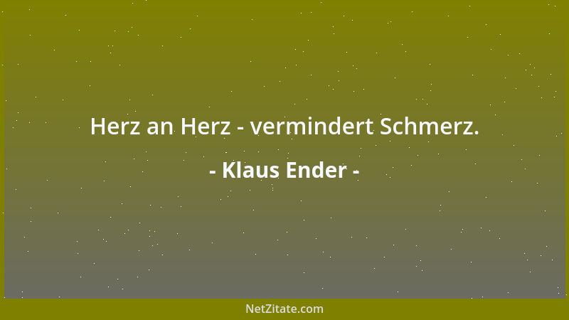 Klaus Ender - Herz an Herz - vermindert Schmerz....