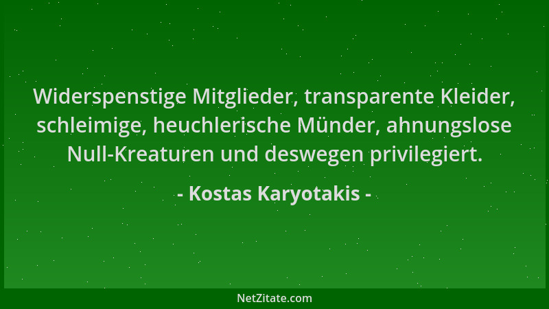 Kostas Karyotakis - Widerspenstige Mitglieder, transparente Kleider, schleimige, heuchlerische Münder, ahnungslose Null-Kre...