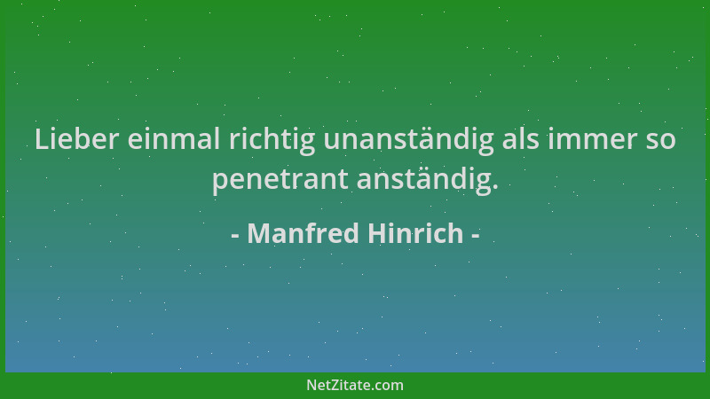 Manfred Hinrich - Lieber einmal richtig unanständig als immer so penetrant anständig....