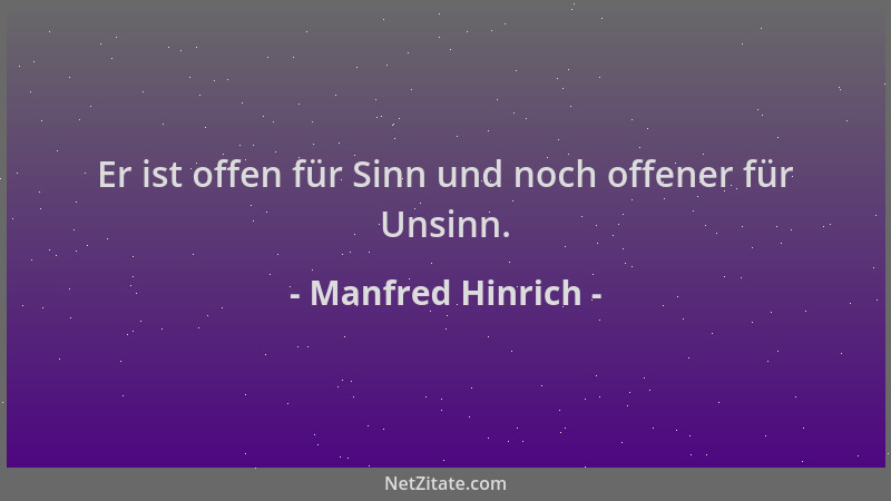 Manfred Hinrich - Er ist offen für Sinn und noch offener für Unsinn....