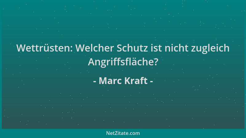 Marc Kraft - Wettrüsten: Welcher Schutz ist nicht zugleich Angriffsfläche?...
