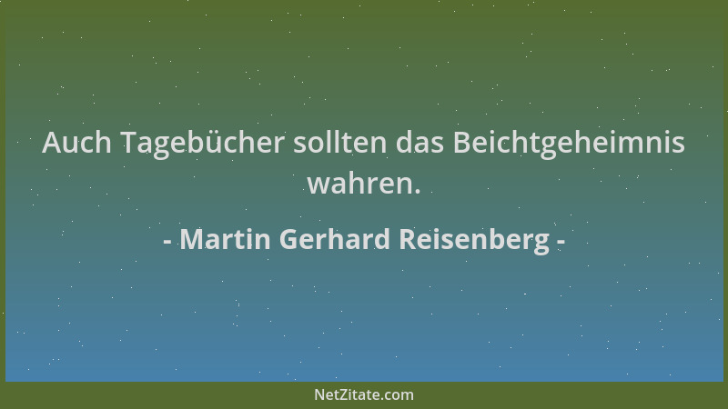 Martin Gerhard Reisenberg - Auch Tagebücher sollten das Beichtgeheimnis wahren....