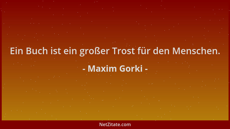 Maxim Gorki - Ein Buch ist ein großer Trost für den Menschen....