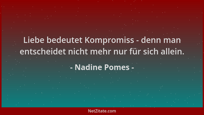 Nadine Pomes - Liebe bedeutet Kompromiss - denn man entscheidet nicht mehr nur für sich allein....