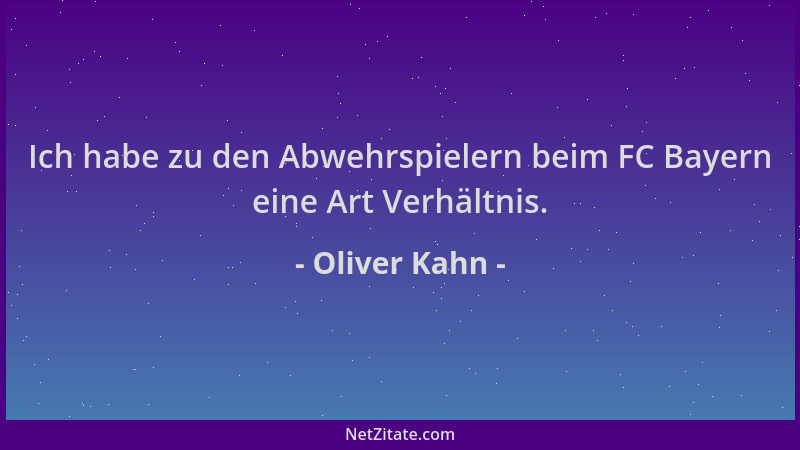 Oliver Kahn - Ich habe zu den Abwehrspielern beim FC Bayern eine Art Verhältnis....