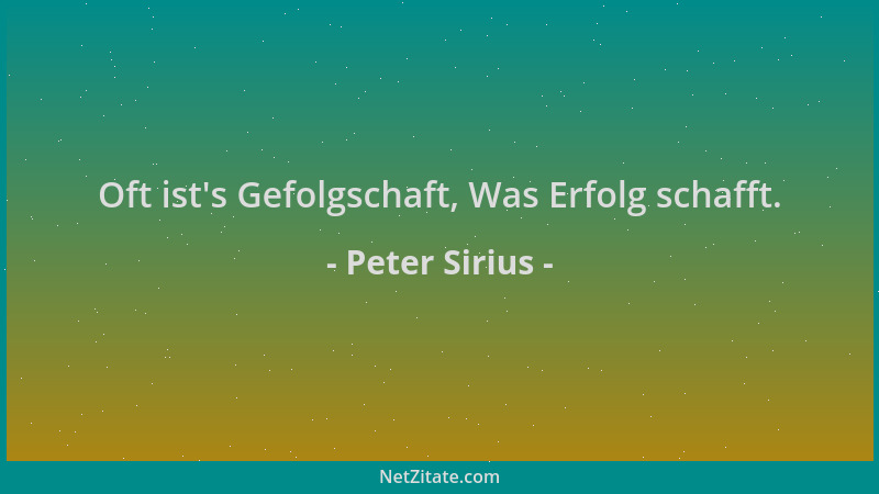 Peter Sirius - Oft ist 's Gefolgschaft, Was Erfolg schafft....