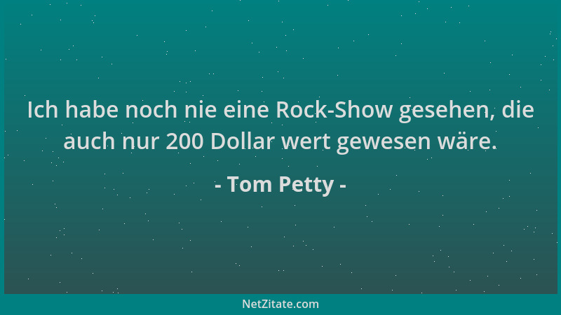 Tom Petty - Ich habe noch nie eine Rock-Show gesehen, die auch nur 200 Dollar wert gewesen wäre....