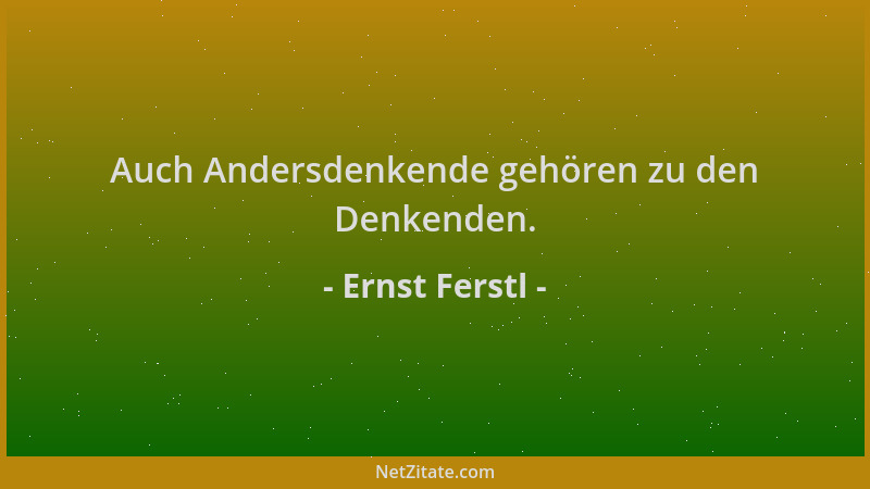 Ernst Ferstl - Auch Andersdenkende gehören zu den Denkenden....