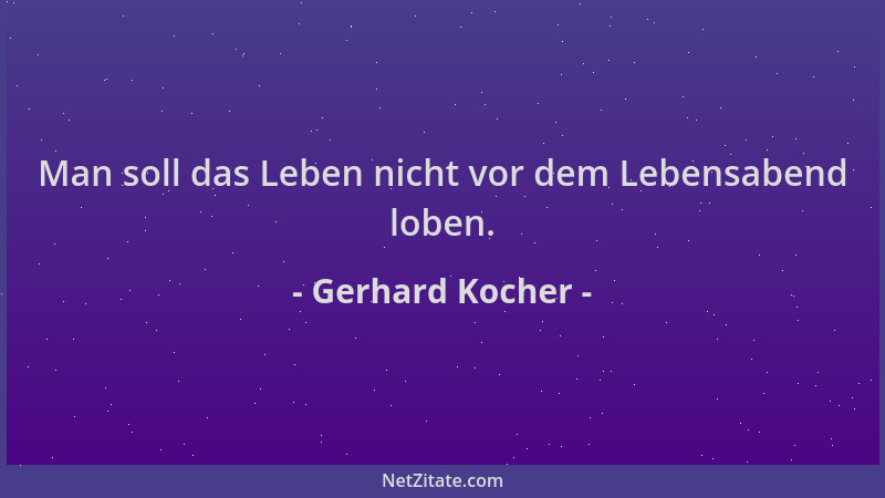 Gerhard Kocher - Man soll das Leben nicht vor dem Lebensabend loben....