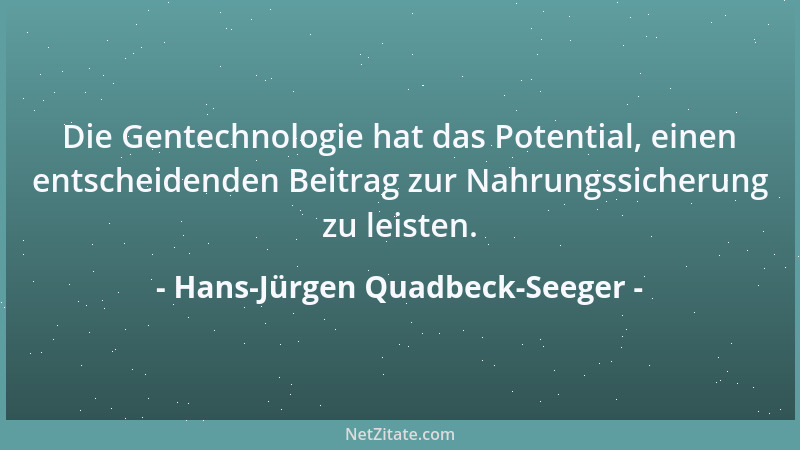 Hans-Jürgen Quadbeck-Seeger - Die Gentechnologie hat das Potential, einen entscheidenden Beitrag zur Nahrungssicherung zu l...