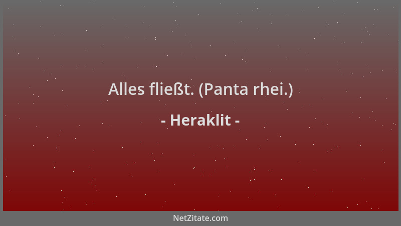 Heraklit - Alles fließt. (Panta rhei.)...