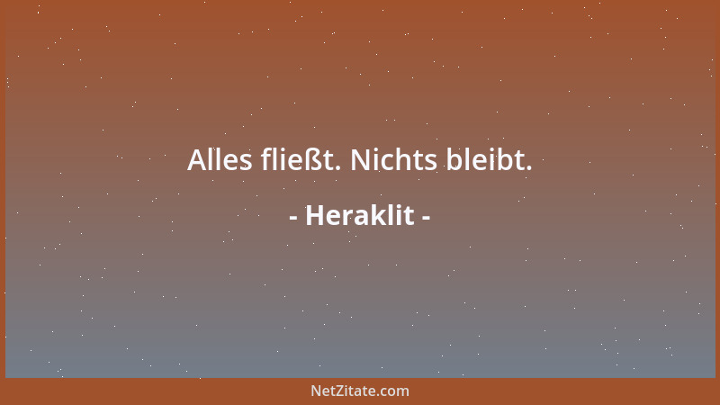 Heraklit - Alles fließt. Nichts bleibt....
