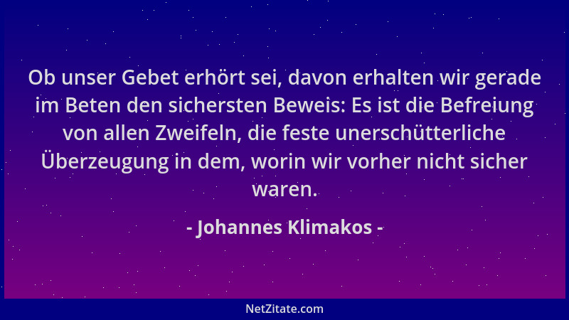 Johannes Klimakos - Ob unser Gebet erhört sei, davon erhalten wir gerade im Beten den sichersten Beweis: Es ist die Befreiu...