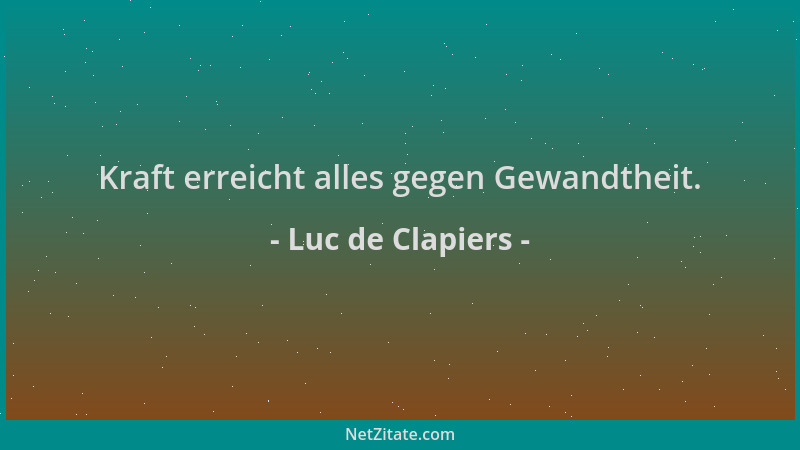 Luc de Clapiers - Kraft erreicht alles gegen Gewandtheit....
