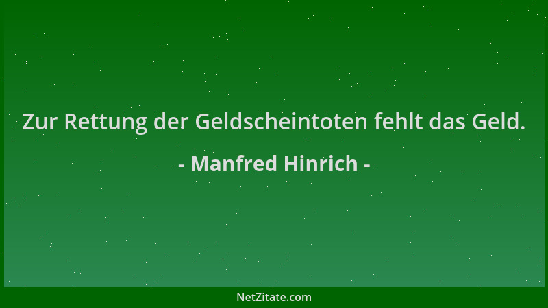 Manfred Hinrich - Zur Rettung der Geldscheintoten fehlt das Geld....