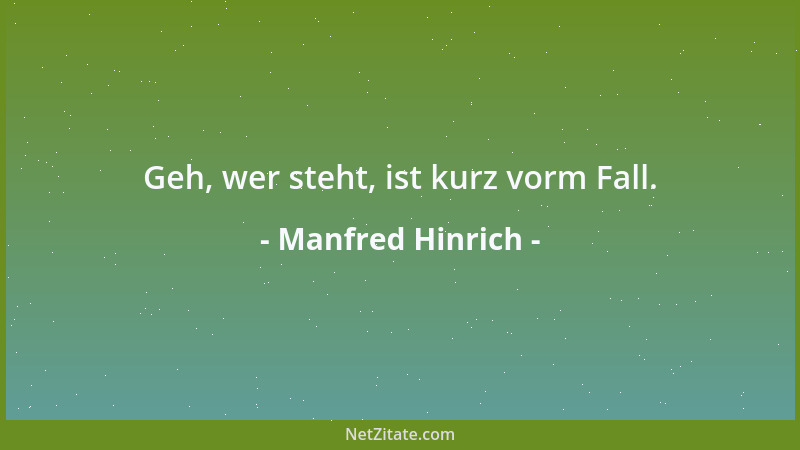 Manfred Hinrich - Geh, wer steht, ist kurz vorm Fall....