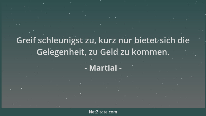 Martial - Greif schleunigst zu, kurz nur bietet sich die Gelegenheit, zu Geld zu kommen....