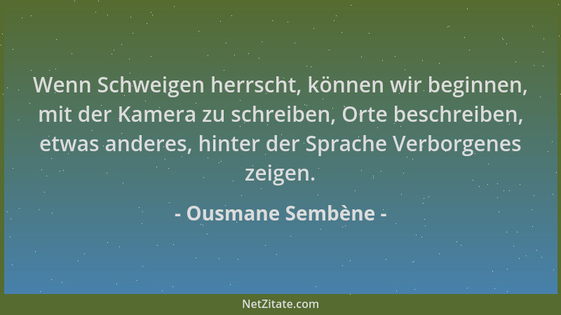 Ousmane Sembène - Wenn Schweigen herrscht, können wir beginnen, mit der Kamera zu schreiben, Orte beschreiben, etwas andere...