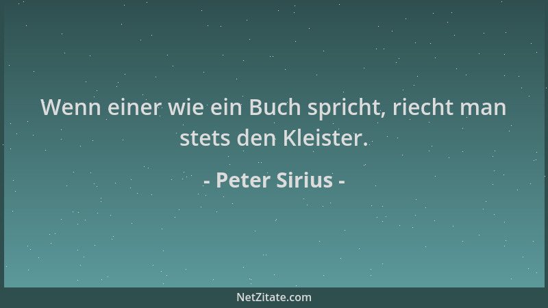 Peter Sirius - Wenn einer wie ein Buch spricht, riecht man stets den Kleister....