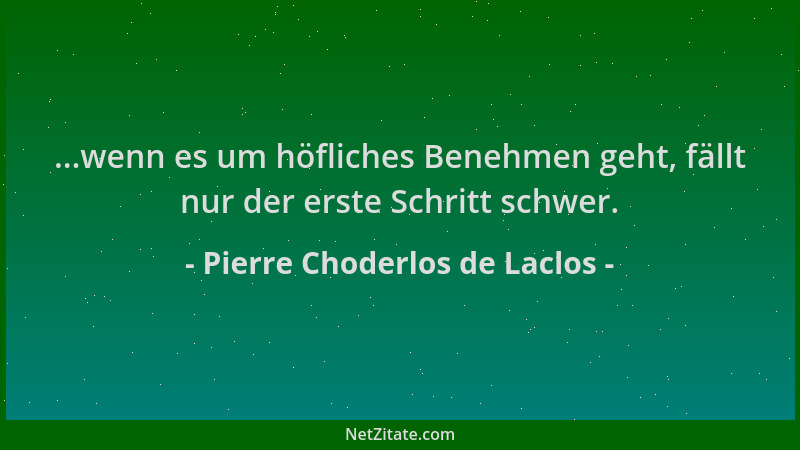 Pierre Choderlos de Laclos - ...wenn es um höfliches Benehmen geht, fällt nur der erste Schritt schwer....