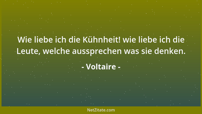 Voltaire - Wer nicht den Verstand seines Alters hat, hat das ganze Unglück seines Alters....