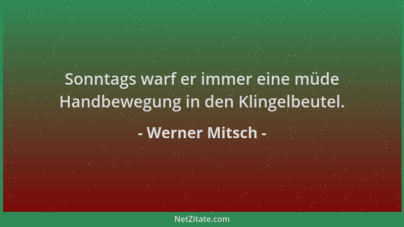 Werner Mitsch - Sonntags warf er immer eine müde Handbewegung in den Klingelbeutel....