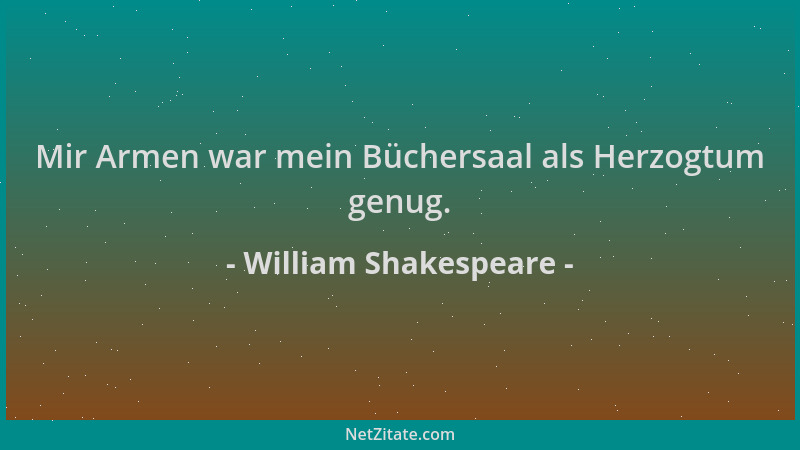 William Shakespeare - Mir Armen war mein Büchersaal als Herzogtum genug....