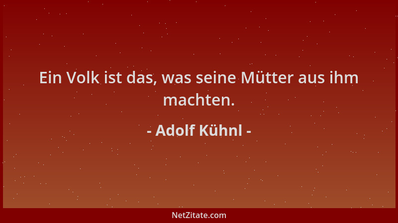 Adolf Kühnl - Ein Volk ist das, was seine Mütter aus ihm machten....