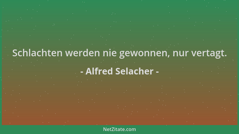 Alfred Selacher - Schlachten werden nie gewonnen, nur vertagt....