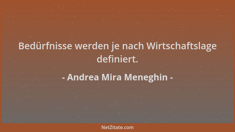 Andrea Mira Meneghin - Bedürfnisse werden je nach Wirtschaftslage definiert....